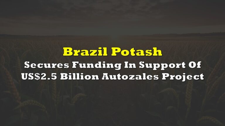 Brazil Potash Secures Funding In Support Of US$2.5 Billion Autozales ...