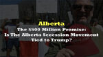 The 500 Million Promise Is The Alberta Secession Movement Tied To