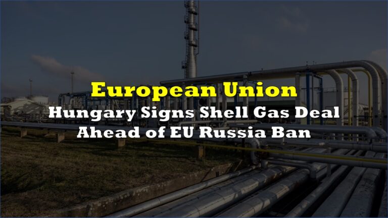 Hungary Signs Shell Gas Deal Ahead of EU Russia Ban | the deep dive