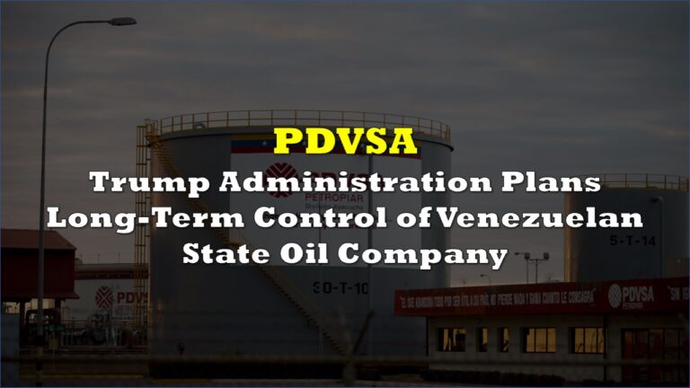 Trump Administration Plans Long-Term Control of Venezuelan State Oil ...