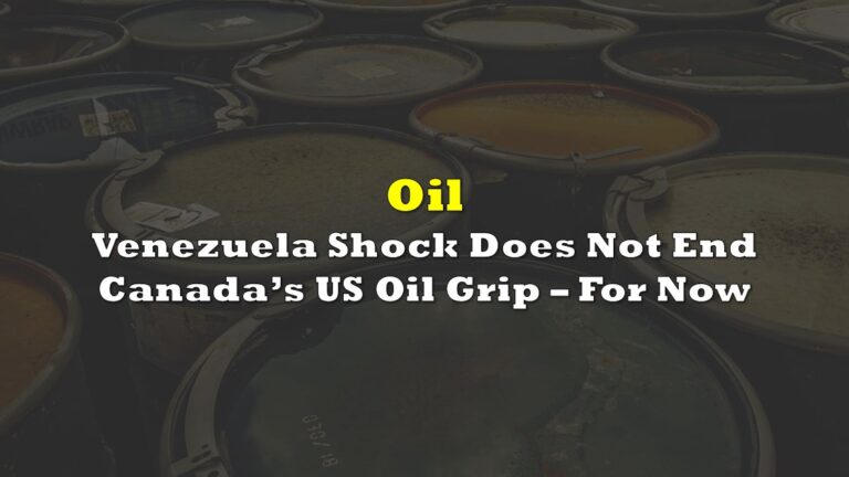 Venezuela shock said does not end Canada’s US oil grip
