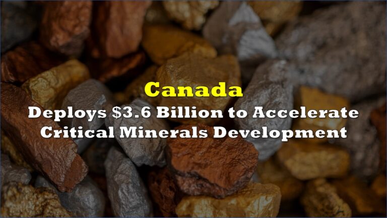 Canada Deploys $3.6 Billion to Accelerate Critical Minerals Development ...