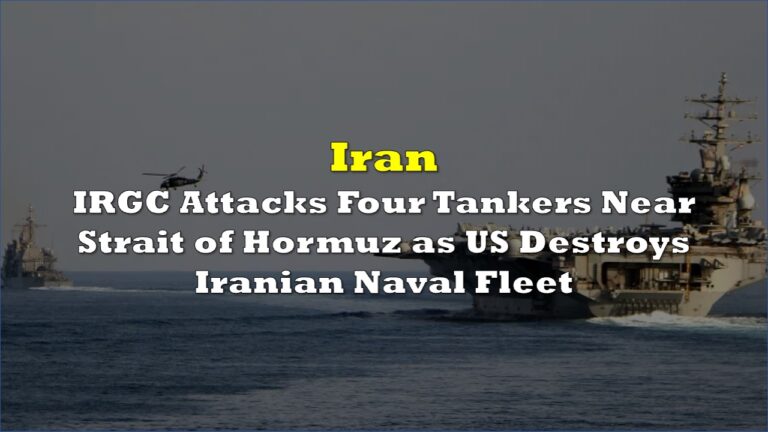IRGC Attacks Four Tankers Near Strait of Hormuz as US Destroys Iranian ...