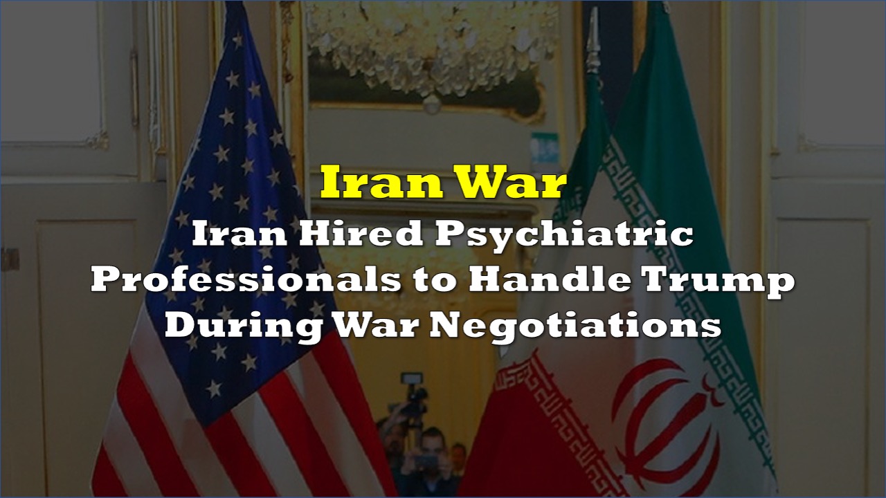 Iran Hired Psychiatric Professionals To Handle Trump During War Iran Hired Psychiatric Professionals To Handle Trump During War