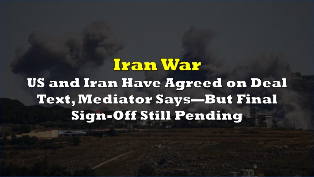 US and Iran Have Agreed on Deal Text, Mediator Says—But Final Sign-Off ...