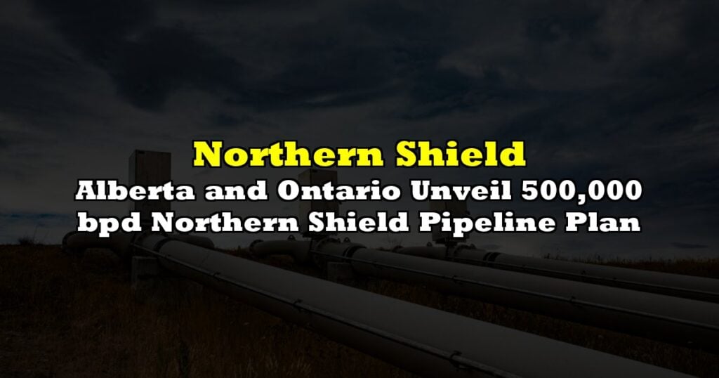 Alberta and Ontario Unveil 500,000 bpd Northern Shield Pipeline Plan