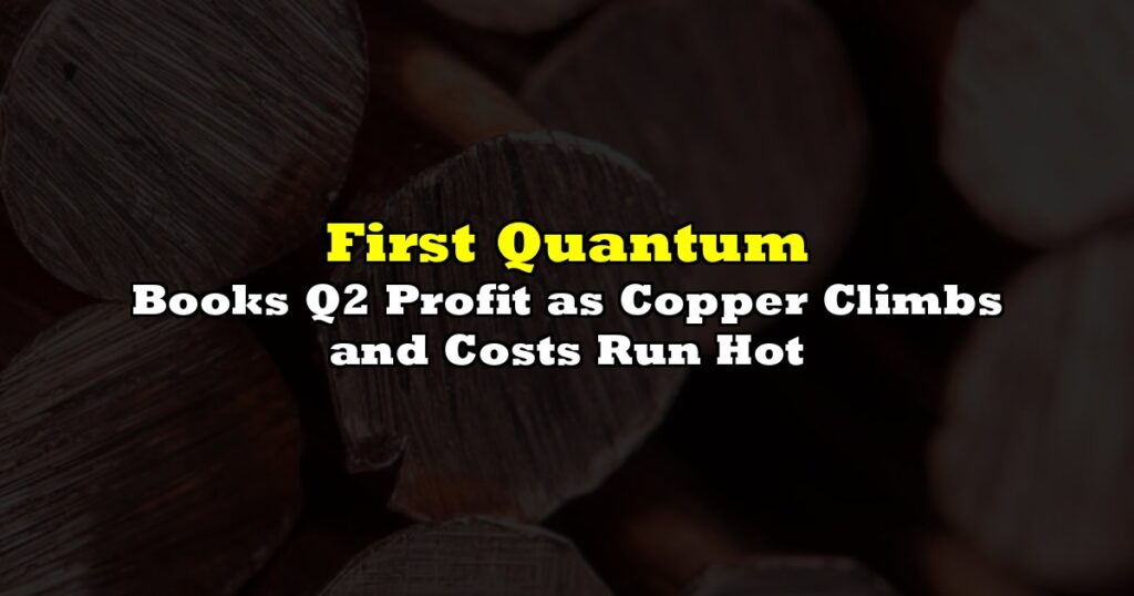 Books Q2 Profit as Copper Climbs and Costs Run Hot