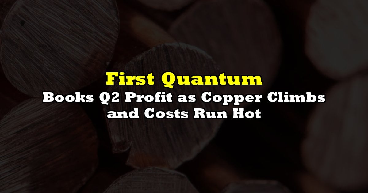 Books Q2 Profit as Copper Climbs and Costs Run Hot
