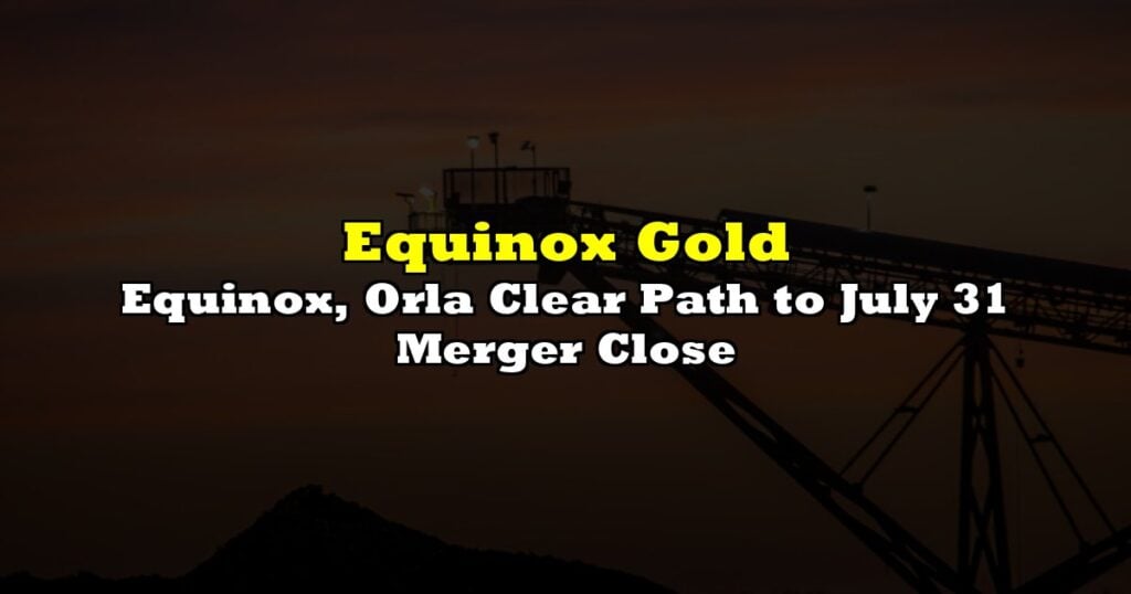 Equinox, Orla Clear Path to July 31 Merger Close