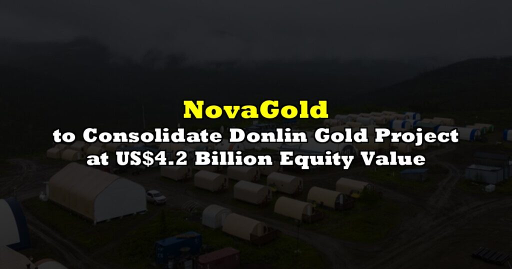 NovaGold to Consolidate Donlin Gold Project at US$4.2 Billion Equity Value