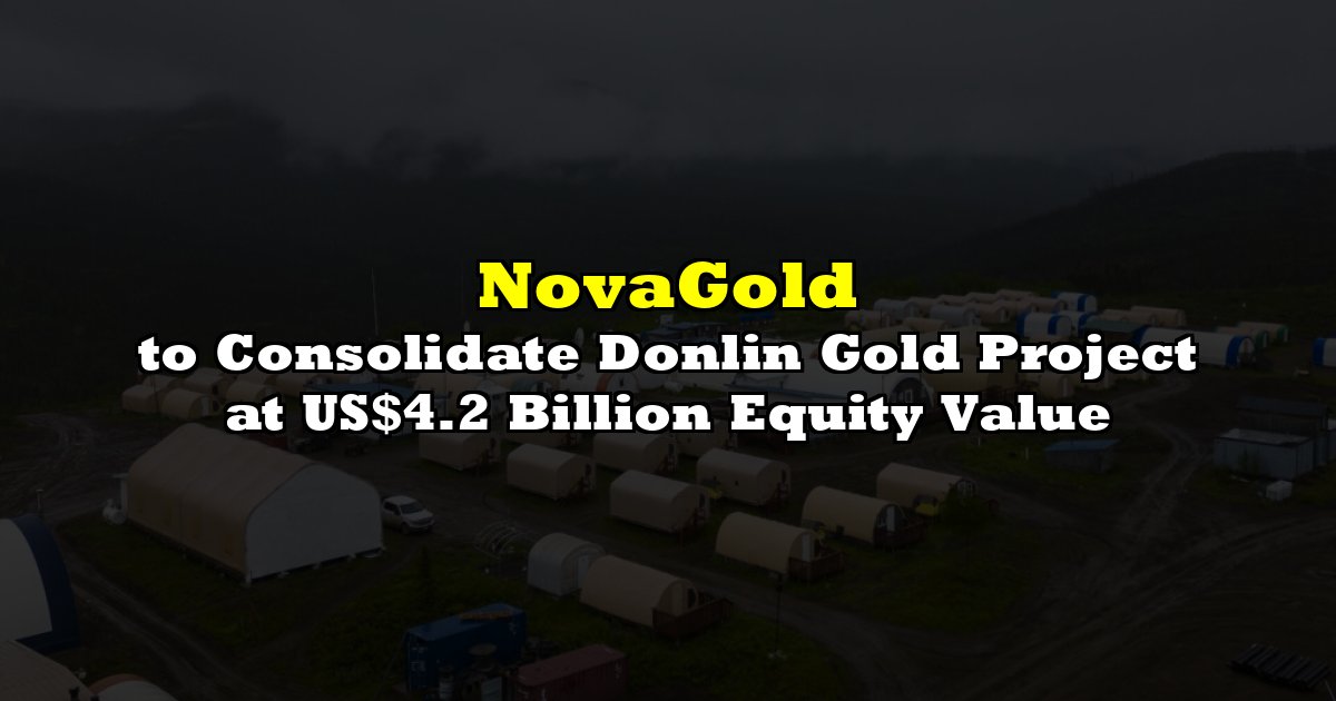 NovaGold to Consolidate Donlin Gold Project at US$4.2 Billion Equity Value