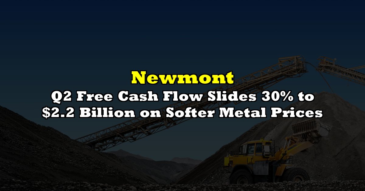 Q2 Free Cash Flow Slides 30% to $2.2 Billion on Softer Metal Prices