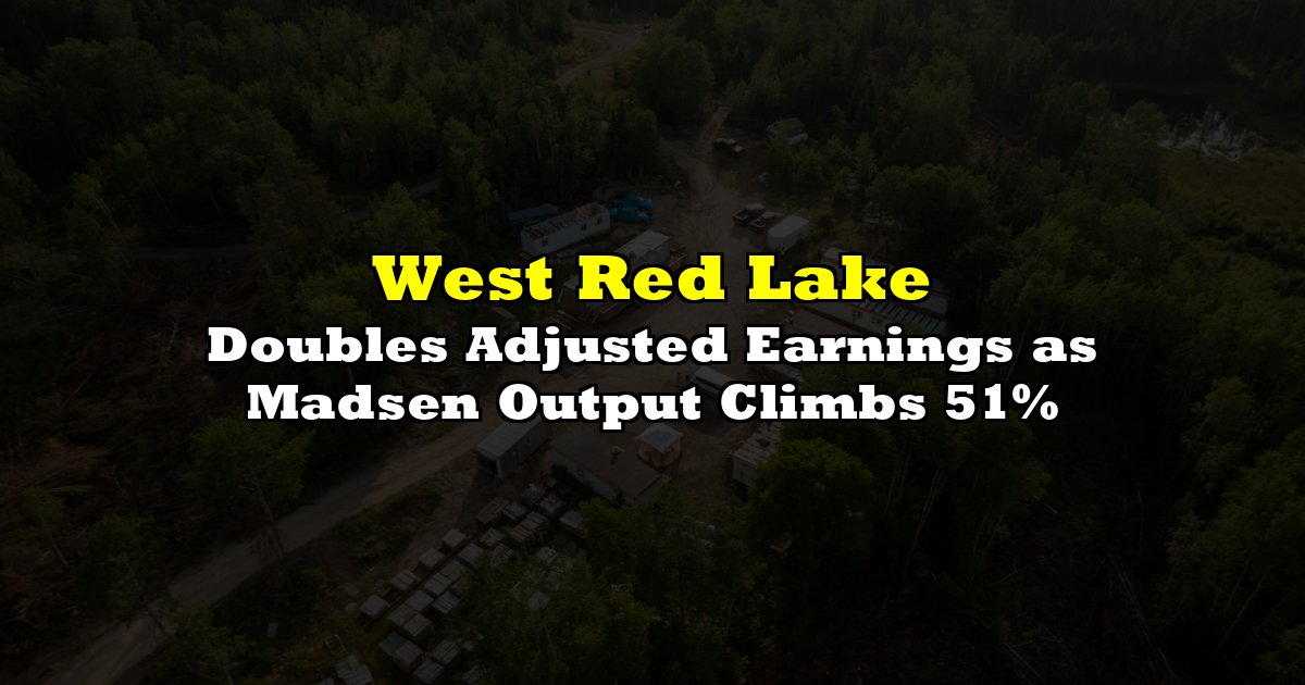 Doubles Adjusted Earnings as Madsen Output Climbs 51%