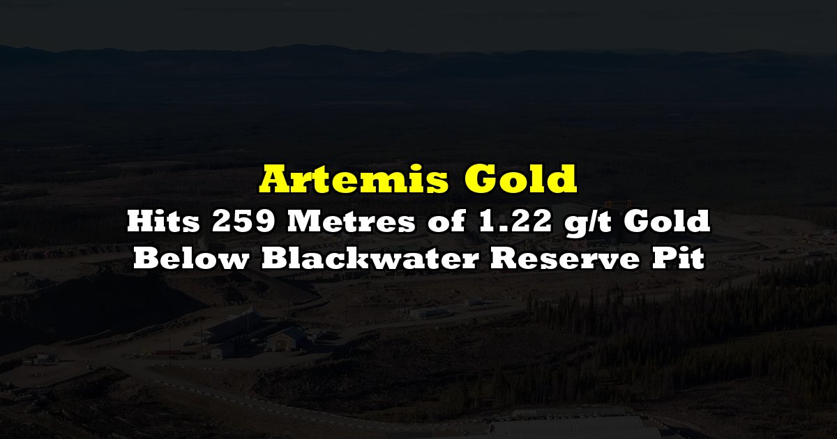 Hits 259 Metres of 1.22 g/t Gold Below Blackwater Reserve Pit