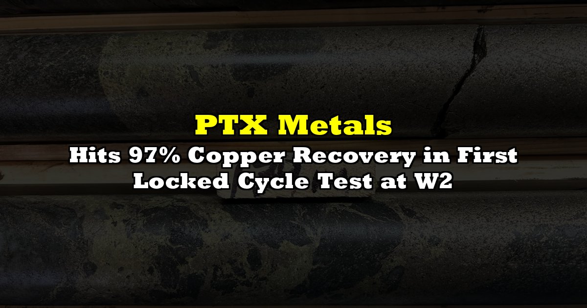 Hits 97% Copper Recovery in First Locked Cycle Test at W2