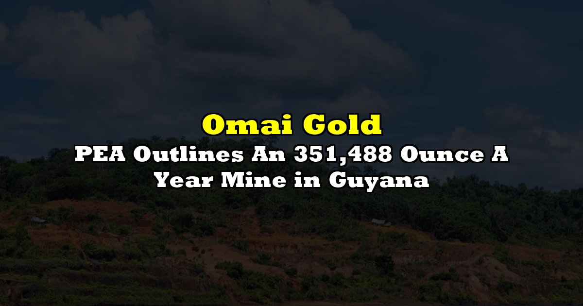 PEA Outlines An 351,488 Ounce A Year Mine in Guyana