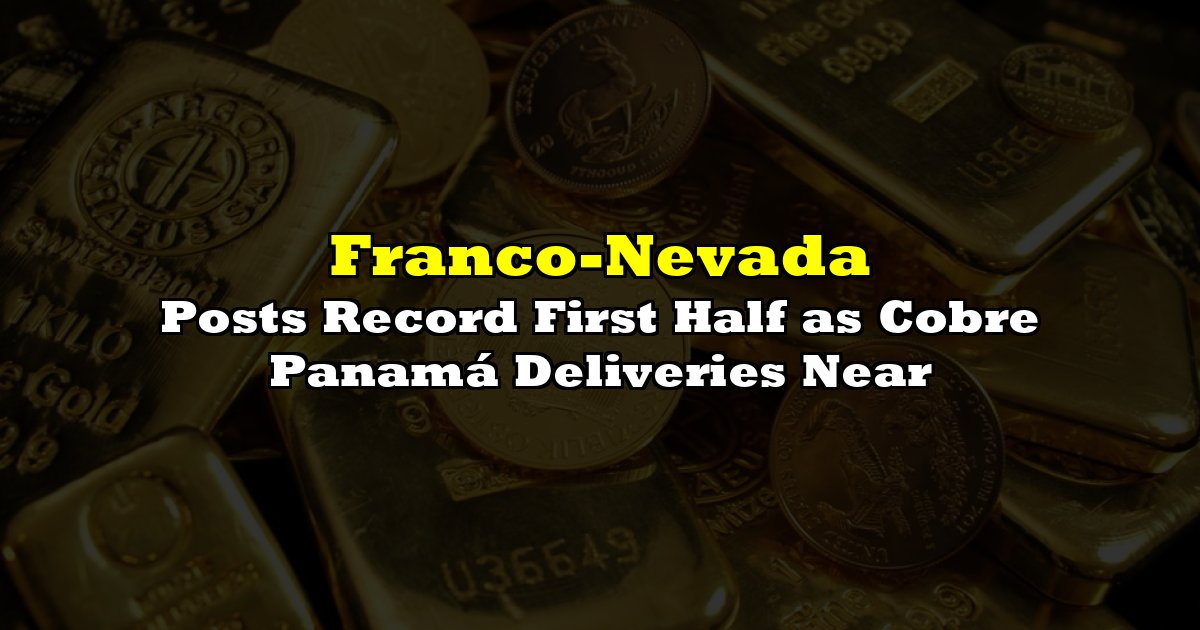 Posts Record First Half as Cobre Panamá Deliveries Near