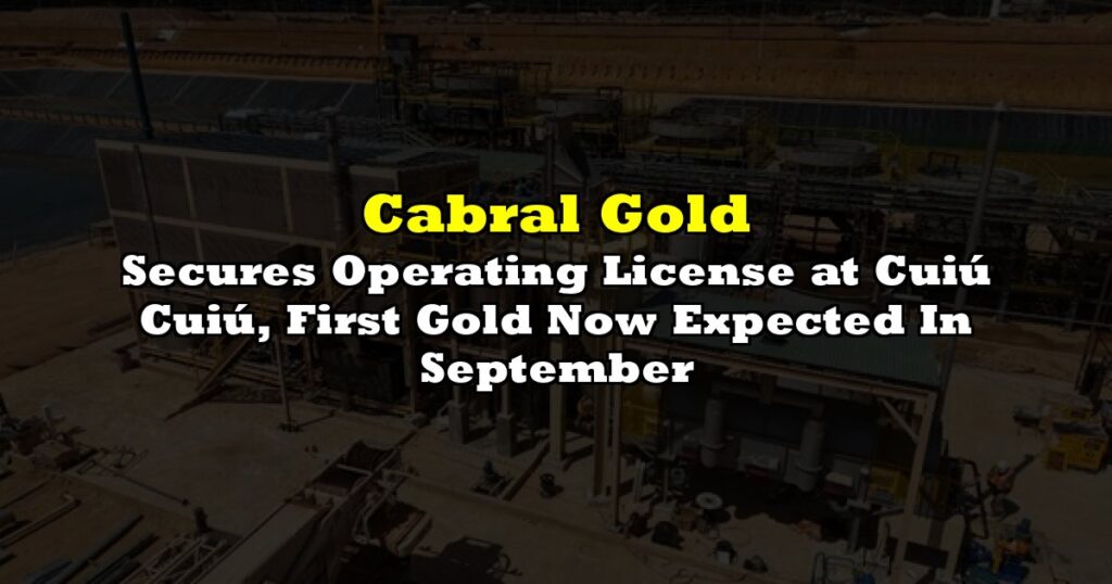 Secures Operating License at Cuiú Cuiú, First Gold Now Expected In September
