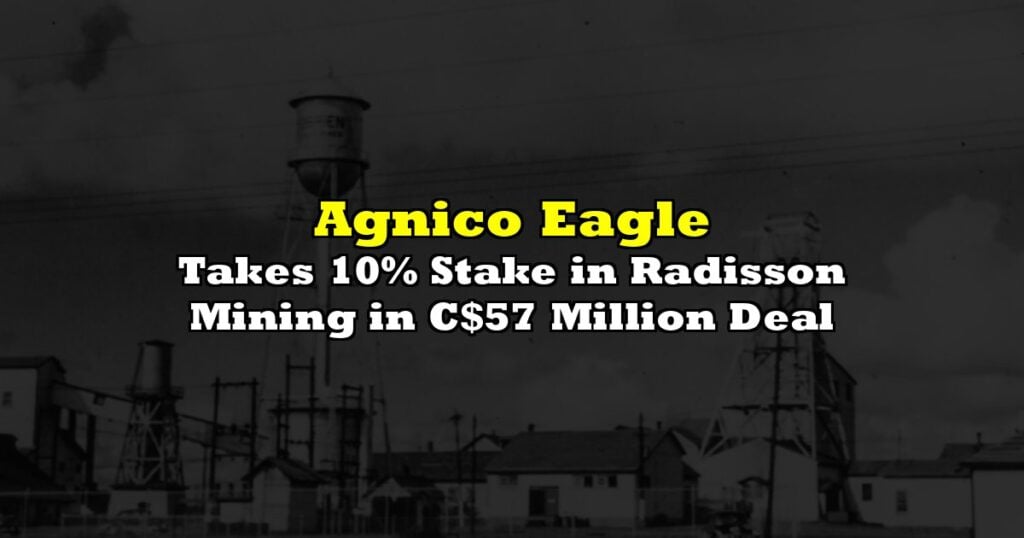 Takes 10% Stake in Radisson Mining in C$57 Million Deal