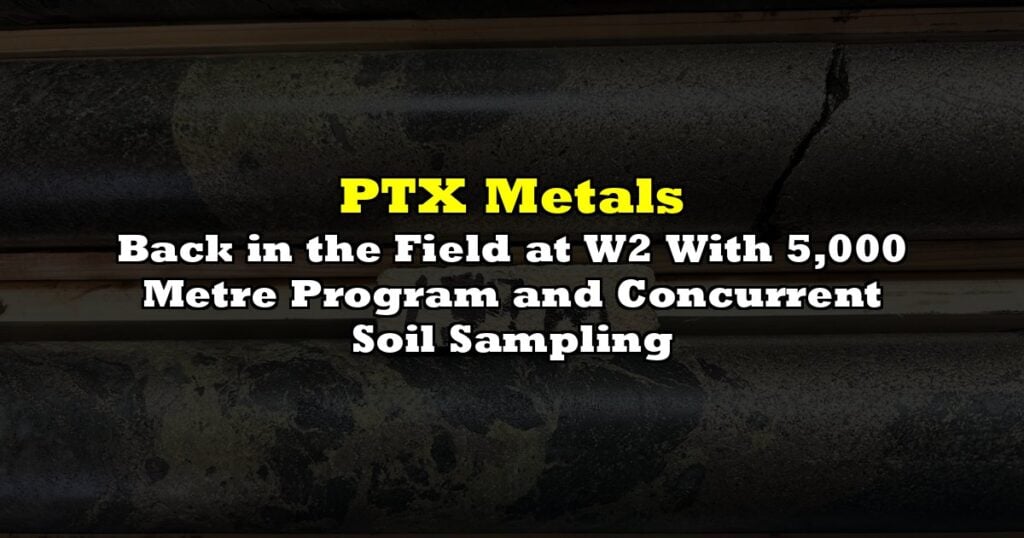 Back in the Field at W2 With 5,000 Metre Program and Concurrent Soil Sampling
