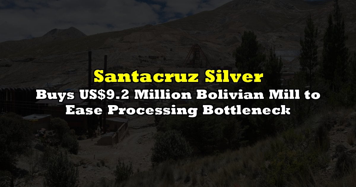 Buys US$9.2 Million Bolivian Mill to Ease Processing Bottleneck