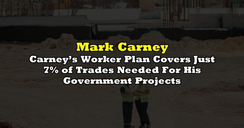 Carney’s Worker Plan Covers Just 7% of Trades Needed For His Government Projects