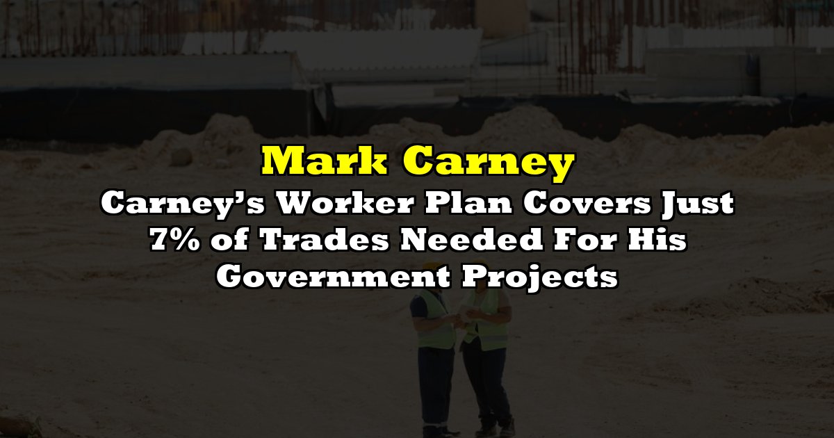 Carney’s Worker Plan Covers Just 7% of Trades Needed For His Government Projects