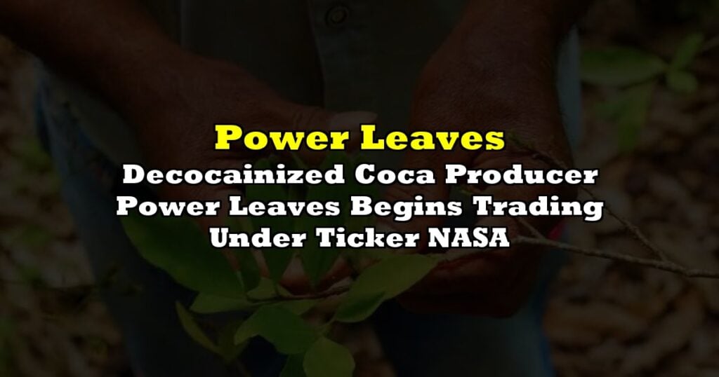 Decocainized Coca Producer Power Leaves Begins Trading Under Ticker NASA
