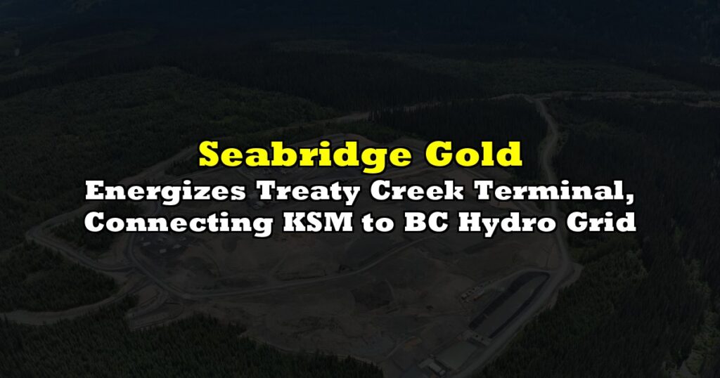 Energizes Treaty Creek Terminal, Connecting KSM to BC Hydro Grid