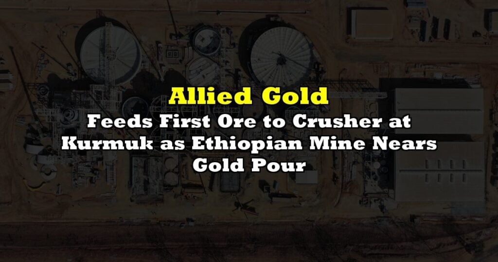 Feeds First Ore to Crusher at Kurmuk as Ethiopian Mine Nears Gold Pour