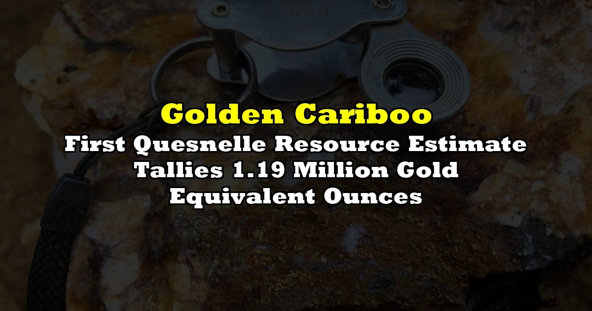 First Quesnelle Resource Estimate Tallies 1.19 Million Gold Equivalent Ounces