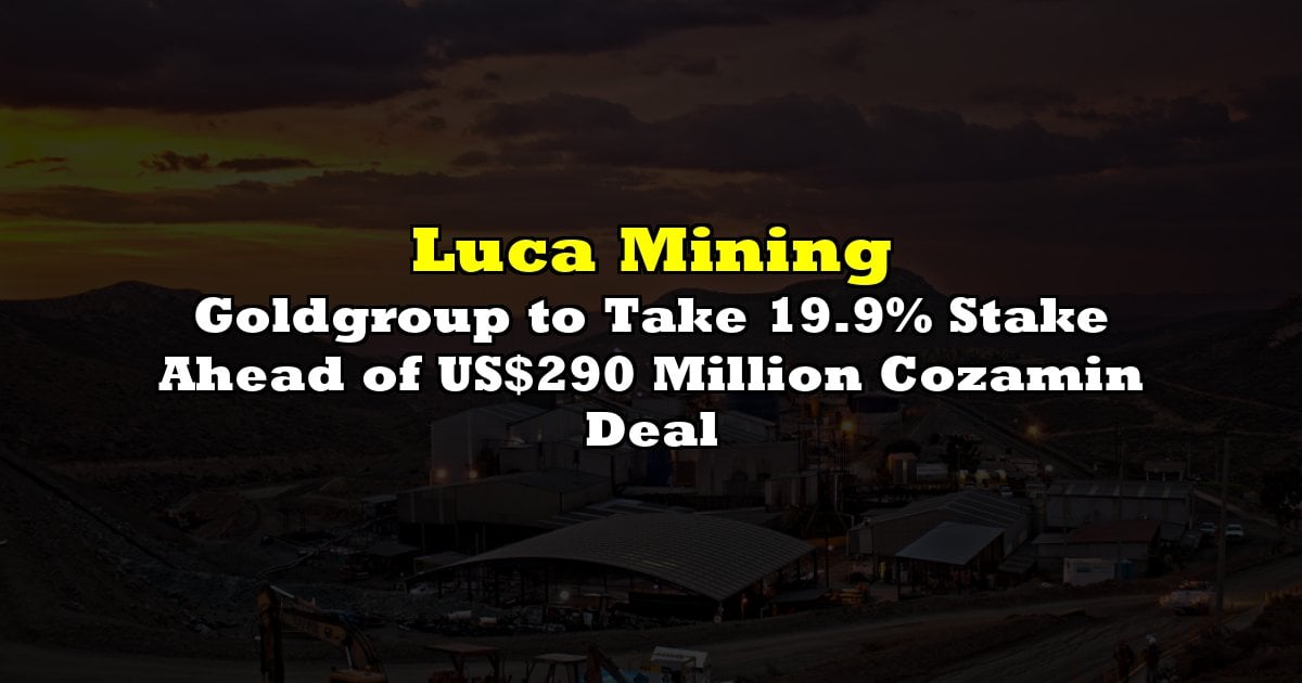 Goldgroup to Take 19.9% Stake Ahead of US$290 Million Cozamin Deal