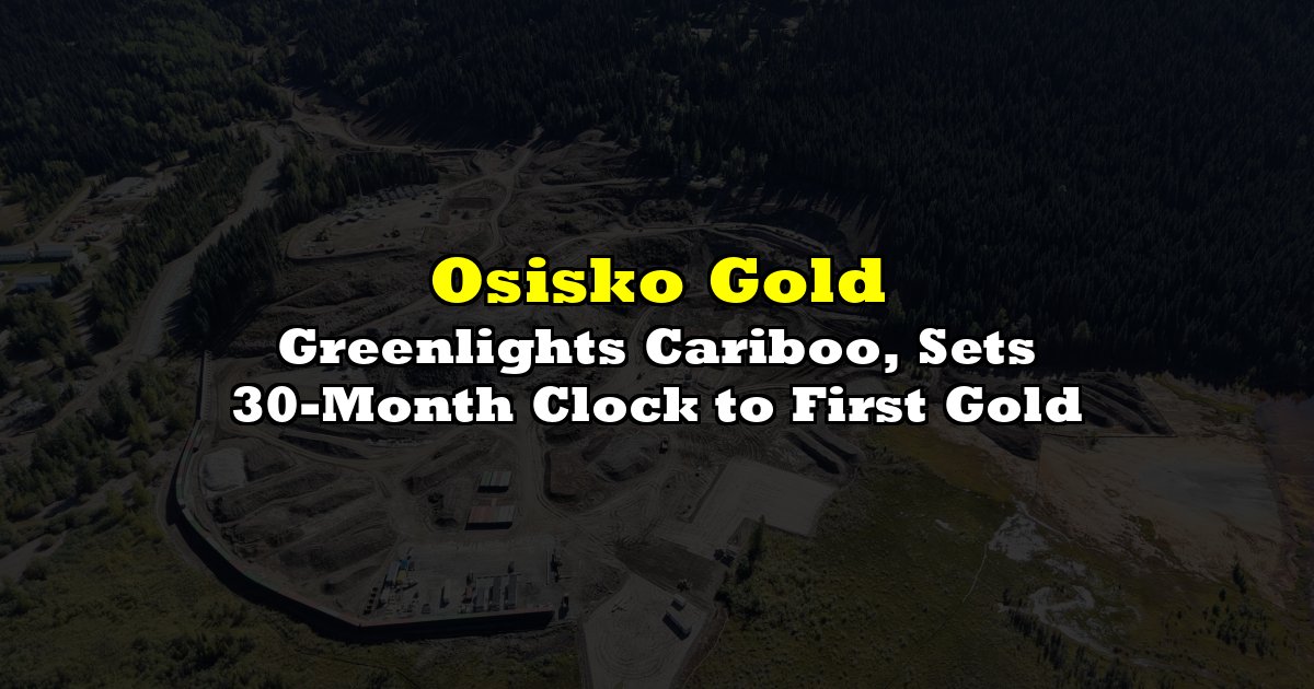 Greenlights Cariboo, Sets 30-Month Clock to First Gold