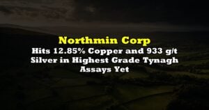 Hits 12.85% Copper and 933 g/t Silver in Highest Grade Tynagh Assays Yet
