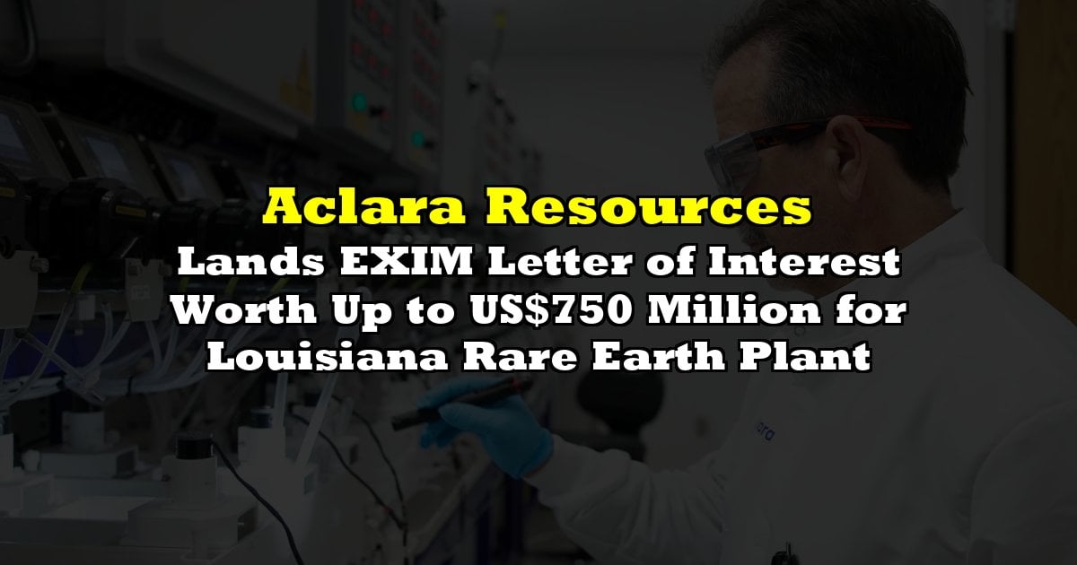 Lands EXIM Letter of Interest Worth Up to US$750 Million for Louisiana Rare Earth Plant