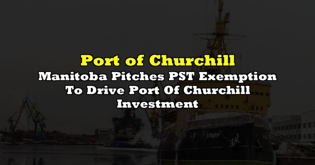 Manitoba Pitches PST Exemption To Drive Port Of Churchill Investment