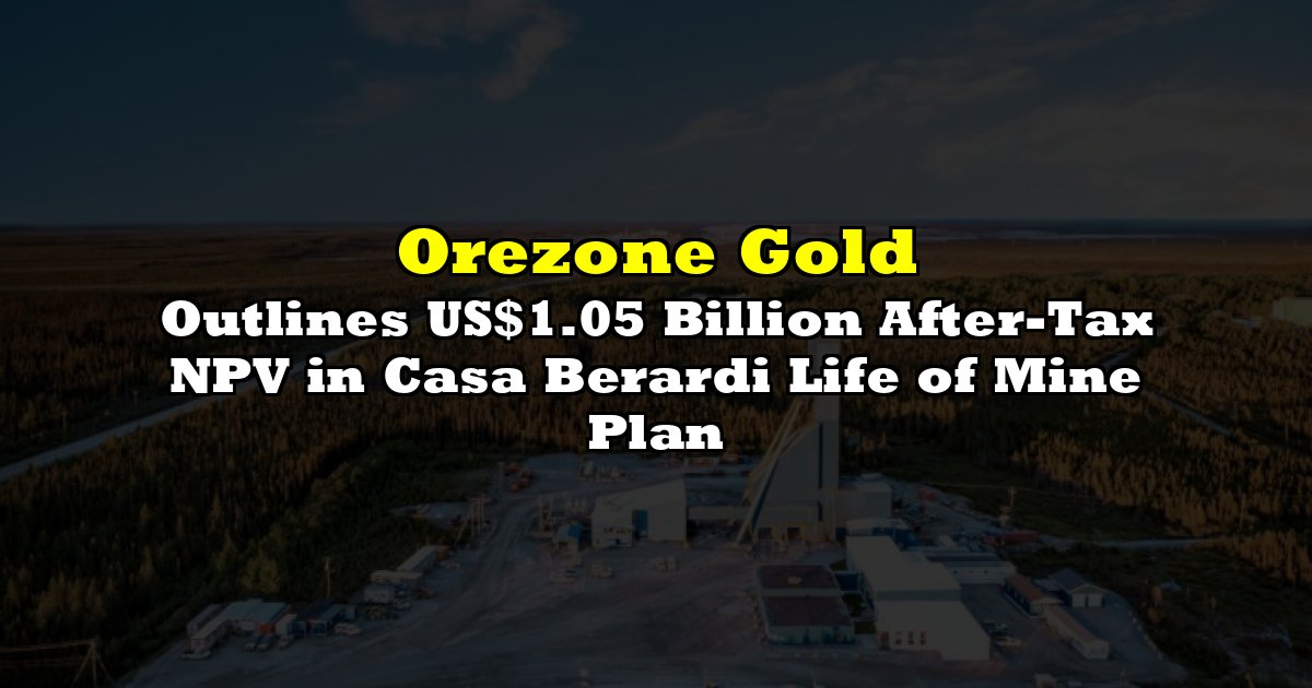 Outlines US$1.05 Billion After-Tax NPV in Casa Berardi Life of Mine Plan