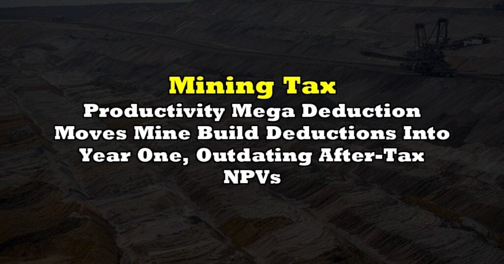 Productivity Mega Deduction Moves Mine Build Deductions Into Year One, Outdating After-Tax NPVs