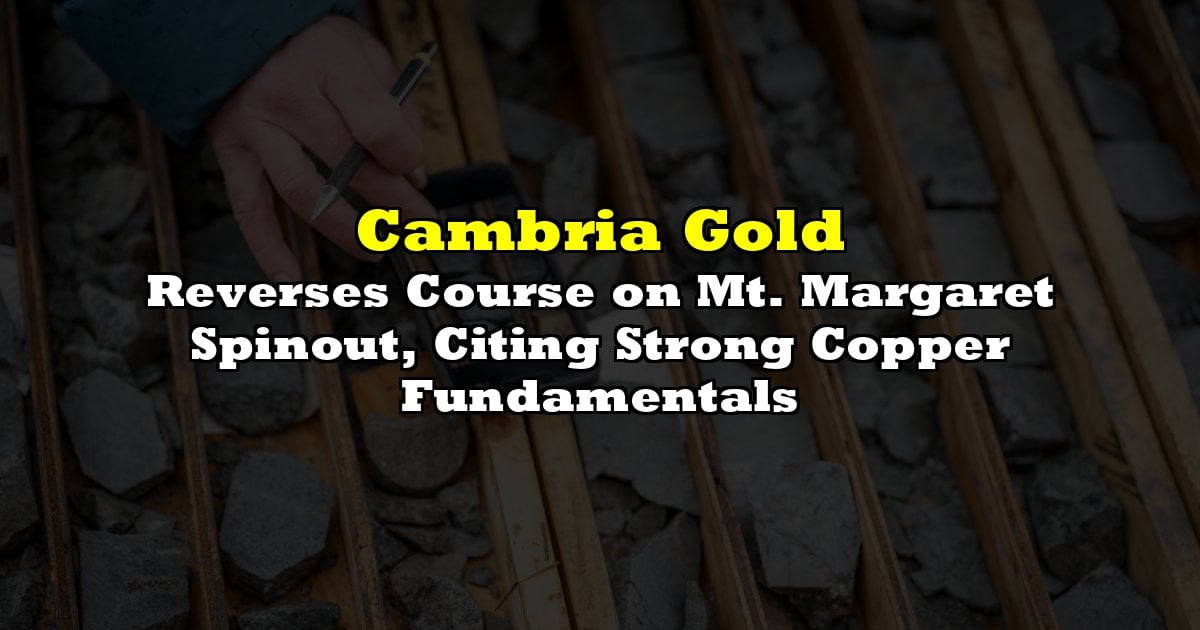 Reverses Course on Mt. Margaret Spinout, Citing Strong Copper Fundamentals