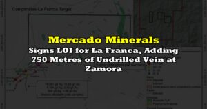 Signs LOI for La Franca, Adding 750 Metres of Undrilled Vein at Zamora