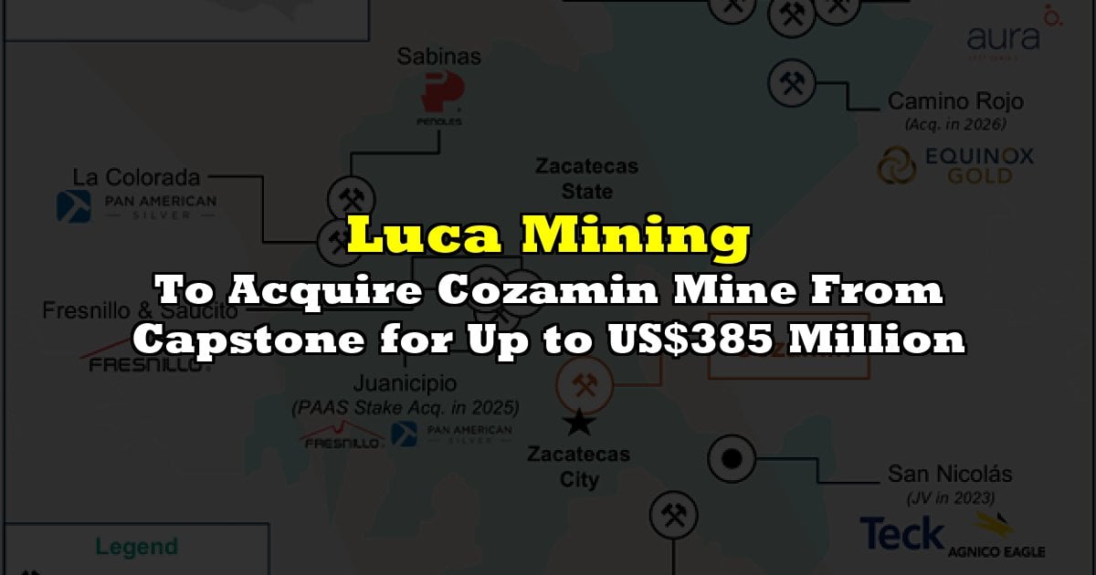 To Acquire Cozamin Mine From Capstone for Up to US$385 Million