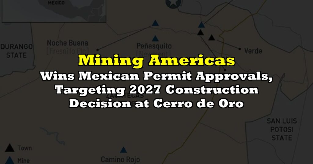 Wins Mexican Permit Approvals, Targeting 2027 Construction Decision at Cerro de Oro