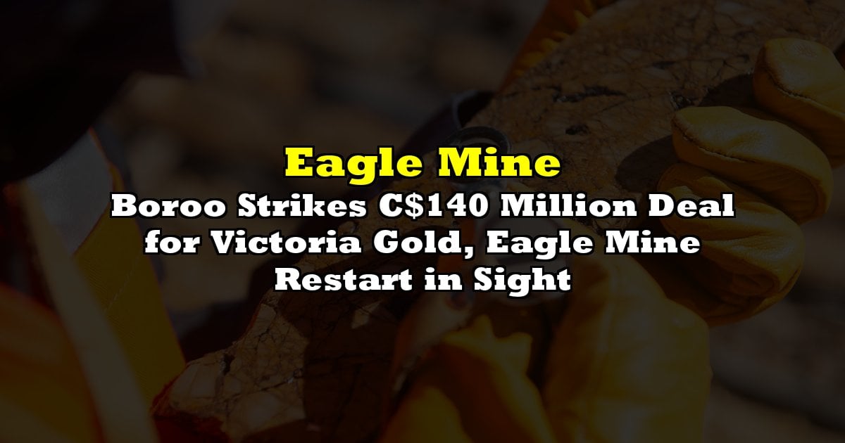 Boroo Strikes C$140 Million Deal for Victoria Gold, Eagle Mine Restart in Sight