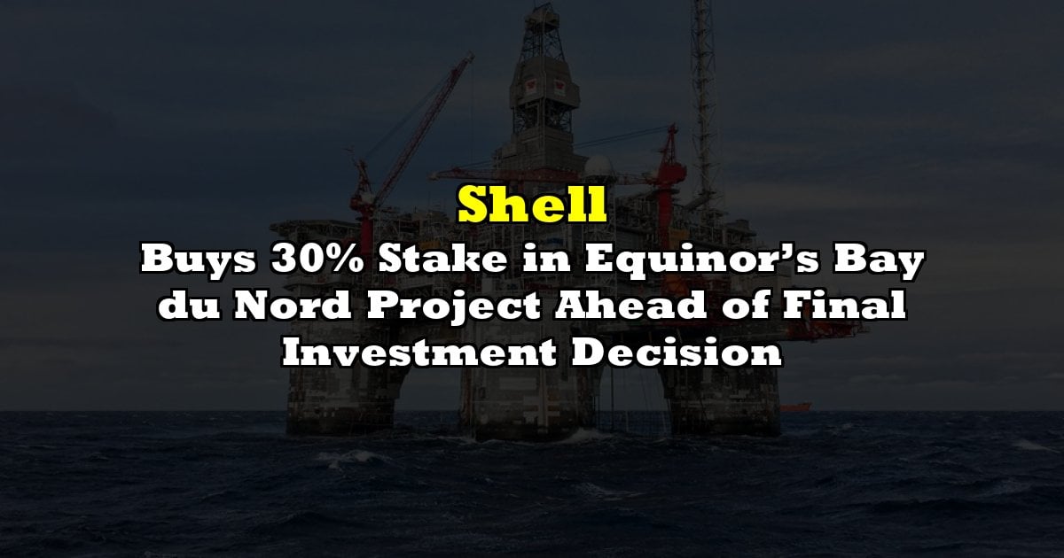 Buys 30% Stake in Equinor’s Bay du Nord Project Ahead of Final Investment Decision