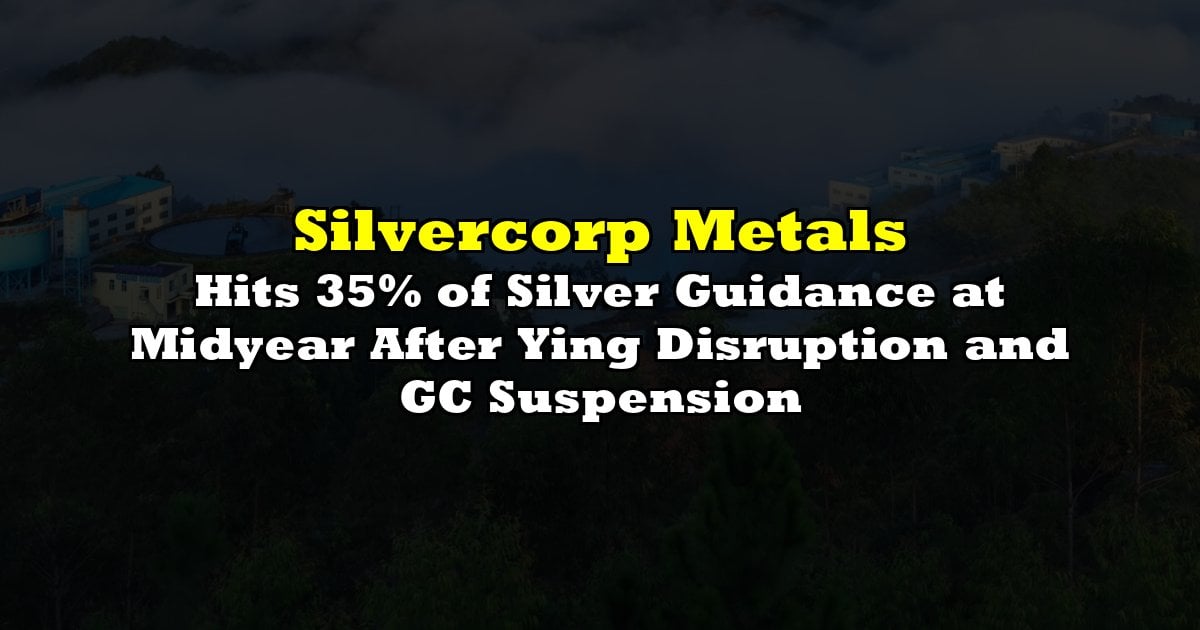 Hits 35% of Silver Guidance at Midyear After Ying Disruption and GC Suspension