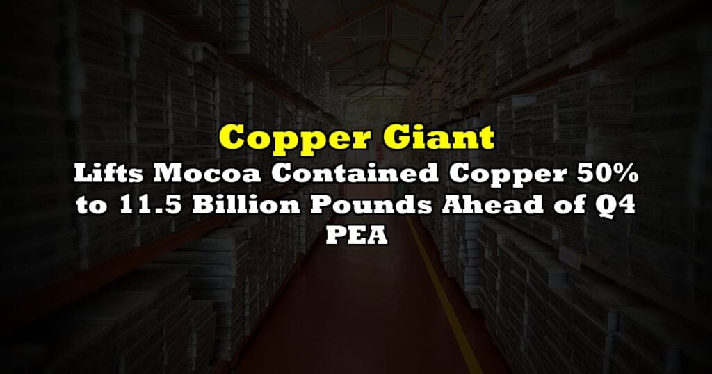 Lifts Mocoa Contained Copper 50% to 11.5 Billion Pounds Ahead of Q4 PEA