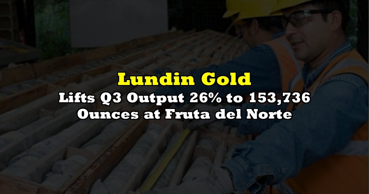 Lifts Q3 Output 26% to 153,736 Ounces at Fruta del Norte