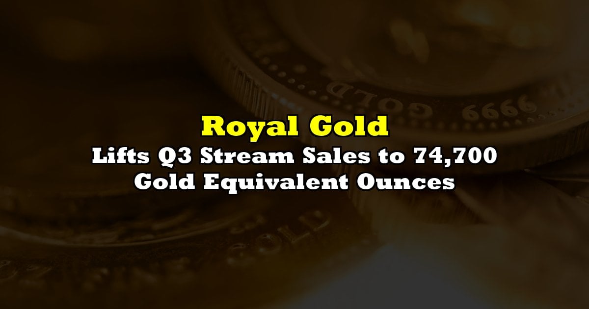 Lifts Q3 Stream Sales to 74,700 Gold Equivalent Ounces