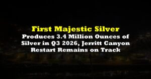 Produces 3.4 Million Ounces of Silver in Q3 2026, Jerritt Canyon Restart Remains on Track