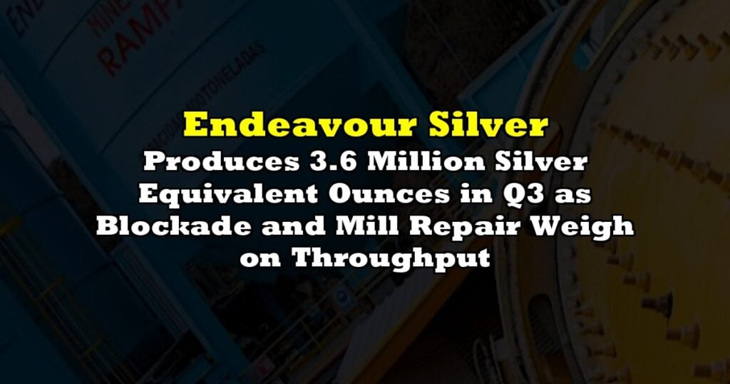 Produces 3.6 Million Silver Equivalent Ounces in Q3 as Blockade and Mill Repair Weigh on Throughput